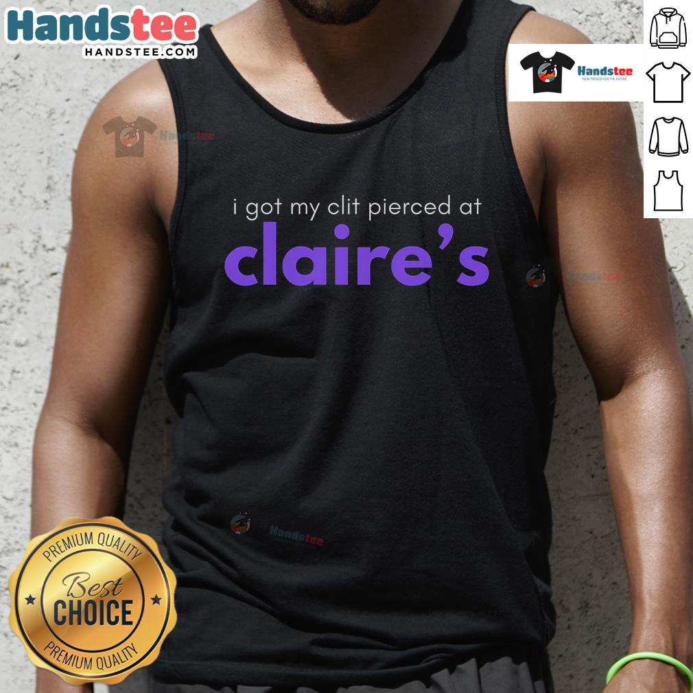 Funny tank top featuring 'I Got My Clit Pierced at Claires' design, perfect for humorous fashion lovers.