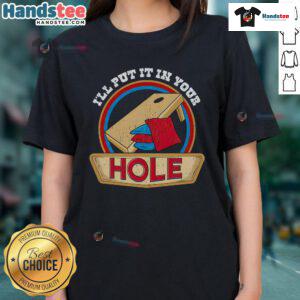Funny 'I'll Put It In Your Hole' cornhole pun ladies tee, featuring a playful design perfect for cornhole enthusiasts.
