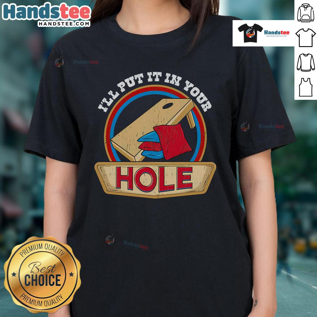 Funny 'I'll Put It In Your Hole' cornhole pun ladies tee, featuring a playful design perfect for cornhole enthusiasts.