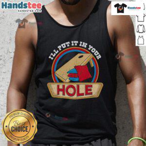 Funny cornhole pun tank top featuring 'I'll Put It In Your Hole' design for humor and style at outdoor games.