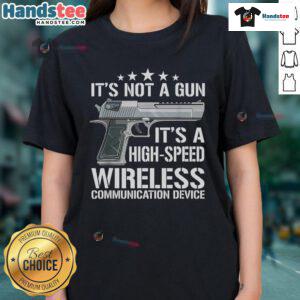 Funny 'It's Not a Gun' High-Speed Wireless Communication Device Ladies Tee featuring a humorous graphic design.