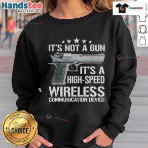 Funny 'It's Not a Gun' High-Speed Wireless Communication Device Sweatshirt featuring a humorous design for tech enthusiasts.