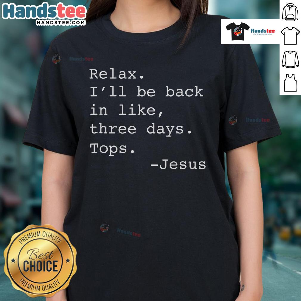Alt Text: Funny Relax, I'll Be Back Jesus quote on a Christian ladies tee, perfect for casual wear and faith-inspired fashion.