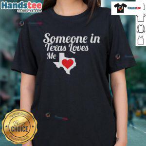Alt Text: Funny Texas Ladies Tee with 'Someone in Texas Loves Me' graphic, perfect for casual wear and gifts.