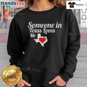 Funny Someone In Texas Loves Me Sweatshirt featuring playful text design, perfect for Texas pride and humor lovers.