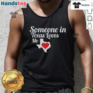 Alt Text: Funny Someone In Texas Loves Me Tank Top featuring playful text and vibrant colors, perfect for Texas pride.