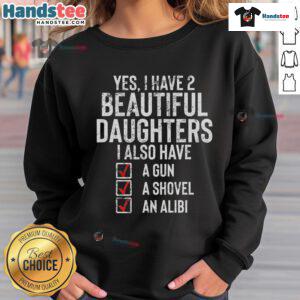 Funny 'Yes I Have 2 Beautiful Daughters' sarcastic dad sweatshirt design featuring playful text and a fun graphic.