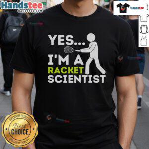 Funny 'Yes Im a Racket Scientist' Tennis Player T-Shirt featuring a playful design for tennis enthusiasts.