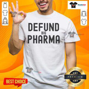 Good Defund Big Pharma Make Big Pharma Small Again T-Shirt featuring a bold slogan in vibrant colors on a casual tee.