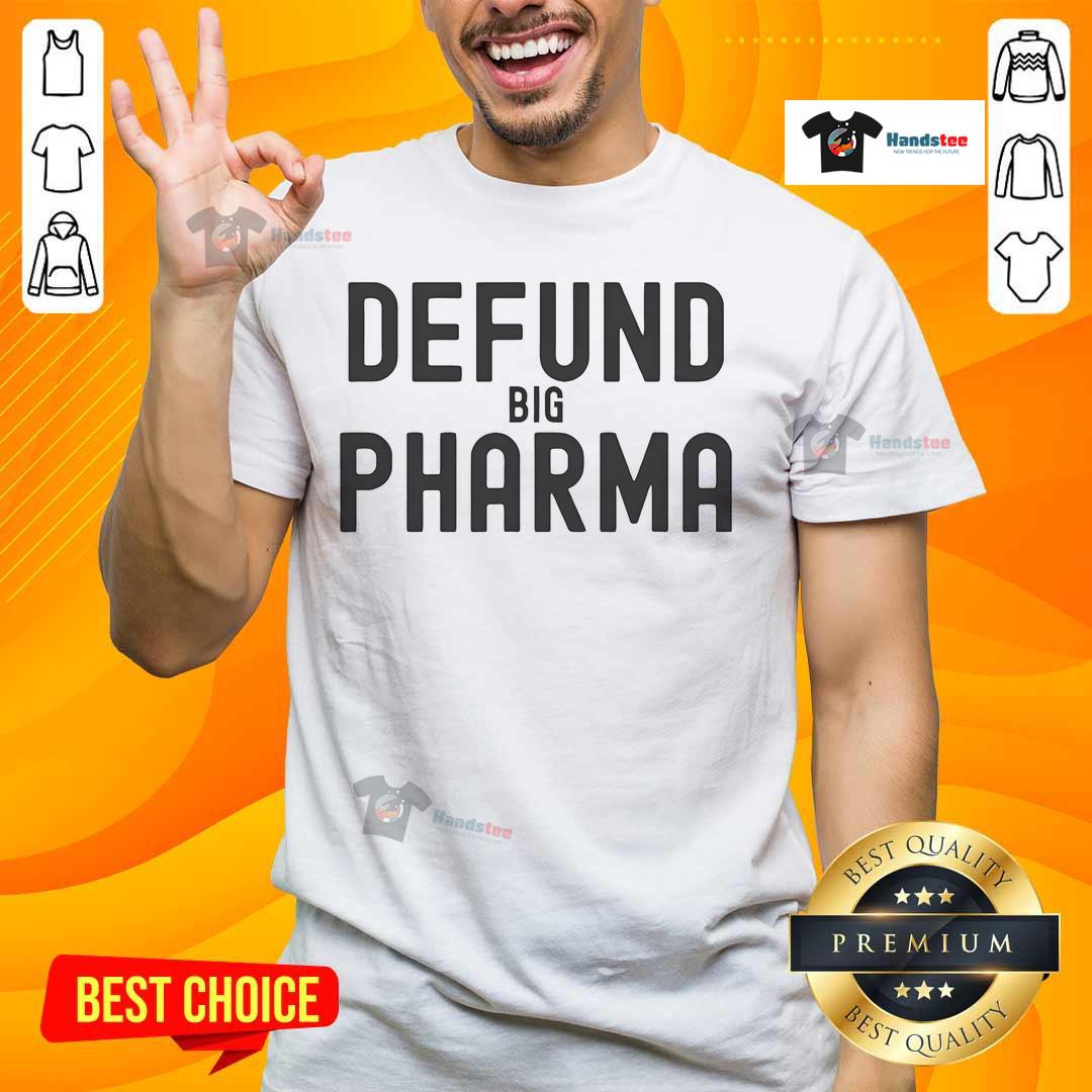 Good Defund Big Pharma Make Big Pharma Small Again T-Shirt featuring a bold slogan in vibrant colors on a casual tee.