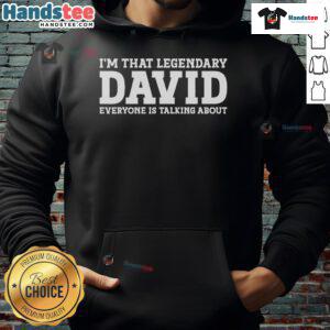 Good Im That Legendary David Everyone Is Talking About Hoodie in stylish black with bold graphic design.