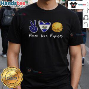 Good Pupusas Lover T-Shirt featuring Love Peace El Salvador design, celebrating El Salvadorian food culture.