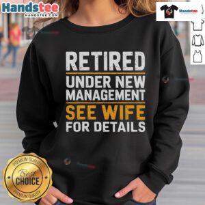 Good Retired Under New Management sweatshirt featuring a fun design, perfect for retirees and casual wear.