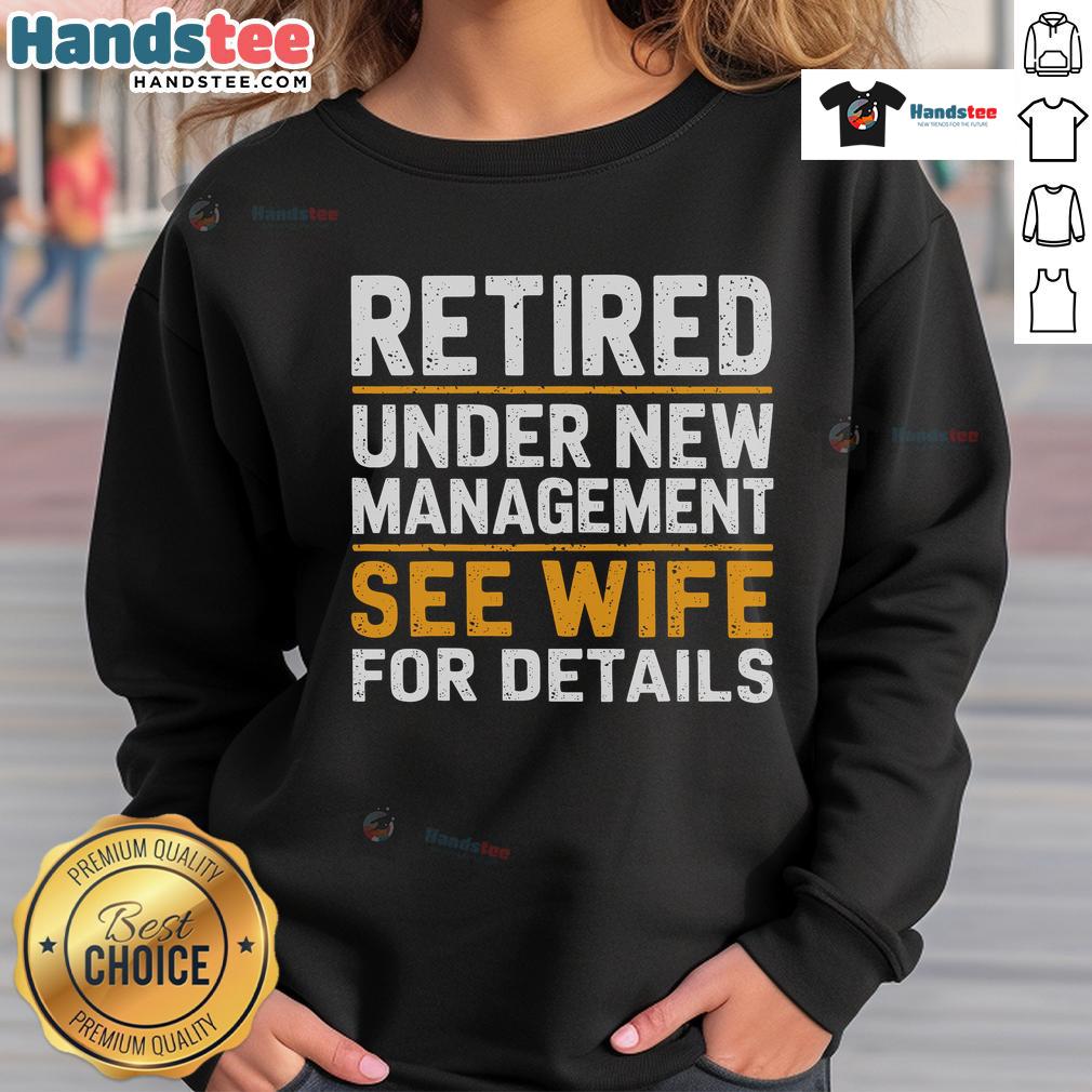 Good Retired Under New Management sweatshirt featuring a fun design, perfect for retirees and casual wear.