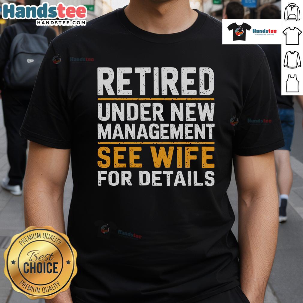 Good Retired Under New Management T-Shirt featuring humorous design, perfect for retirees and gift ideas for wives.
