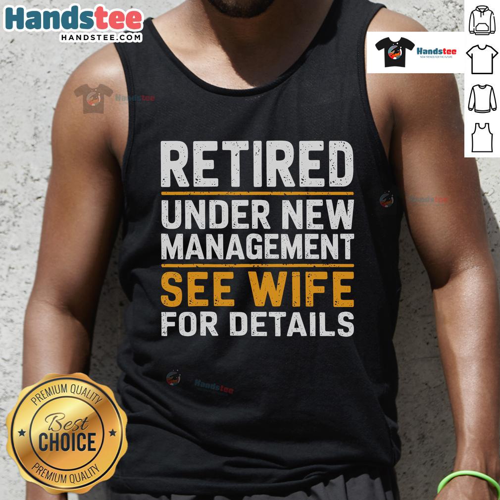 Good retired under new management tank top design featuring a playful message for wives, perfect for casual wear.