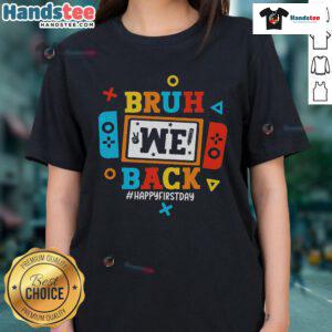 Happy Bruh We Back To School First Day Video Game Ladies Tee featuring colorful graphic design and playful text.