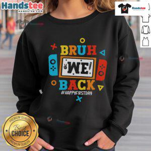 Alt Text: Happy Bruh We Back to School sweatshirt featuring a fun video game design, perfect for the first day of school.