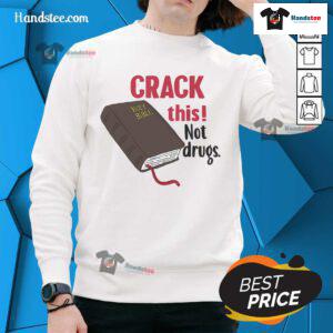 Hot Crack This Not Drugs sweatshirt featuring Christian Bible quotes, promoting faith in God and a drug-free lifestyle.