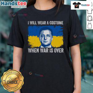 Hot I Will Wear A Costume When War Is Over Zelensky Ukraine Ladies Tee featuring a bold graphic design and vibrant colors.