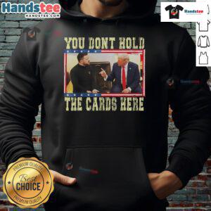 Hot You Don't Hold The Cards Here Trump Zelensky Hoodie featuring bold graphic design and vibrant colors.