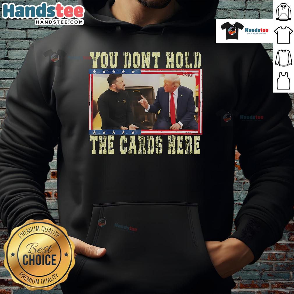 Hot You Don't Hold The Cards Here Trump Zelensky Hoodie featuring bold graphic design and vibrant colors.
