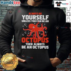 Funny hoodie with 'Always Be Yourself Unless You Can Be An Octopus' design, perfect for unique fashion lovers.
