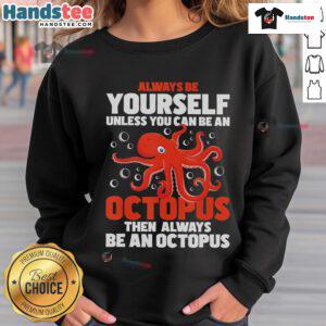 Funny sweatshirt with 'Always Be Yourself Unless You Can Be An Octopus' quote, perfect for quirky fashion lovers.