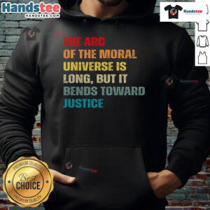 Stylish hoodie featuring the quote The arc of the moral universe is long but bends toward justice for justice advocates.