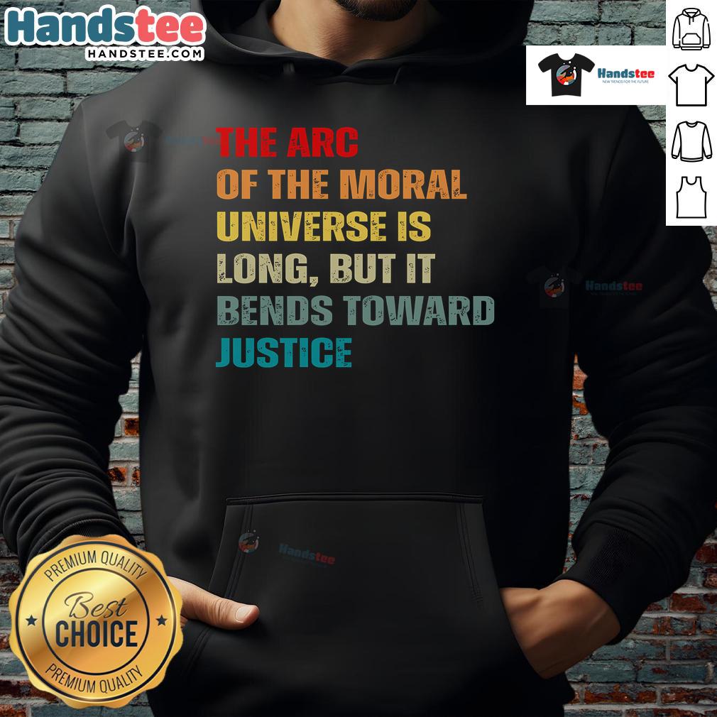 Stylish hoodie featuring the quote The arc of the moral universe is long but bends toward justice for justice advocates.