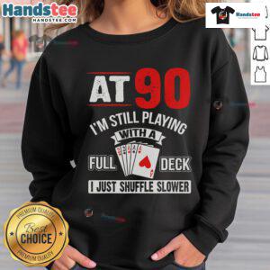 Alt Text: Birthday sweatshirt design featuring 'Nice at 90, I'm still playing with a full deck' and playing cards theme.