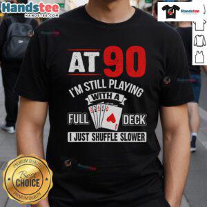 Nice At 90 birthday T-shirt featuring 'I'm Still Playing With A Full Deck' design and colorful playing cards.