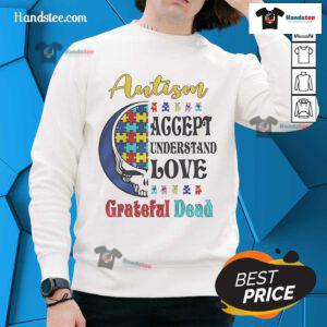 Grateful Dead sweatshirt featuring 'Nice Autism Accept Understand Love' design, promoting autism awareness and acceptance.