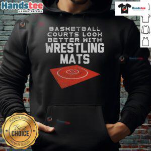 Stylish hoodie featuring 'Nice Basketball Courts Look Better With Wrestling Mats' design, perfect for sports enthusiasts.