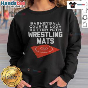 Stylish sweatshirt featuring 'Nice Basketball Courts Look Better With Wrestling Mats' design, perfect for sports enthusiasts.