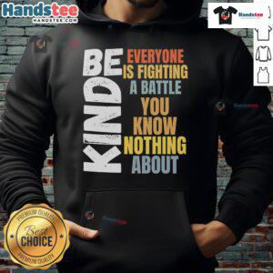 Nice Be Kind hoodie with text 'Everyone is fighting a battle you know nothing about' in a stylish design.