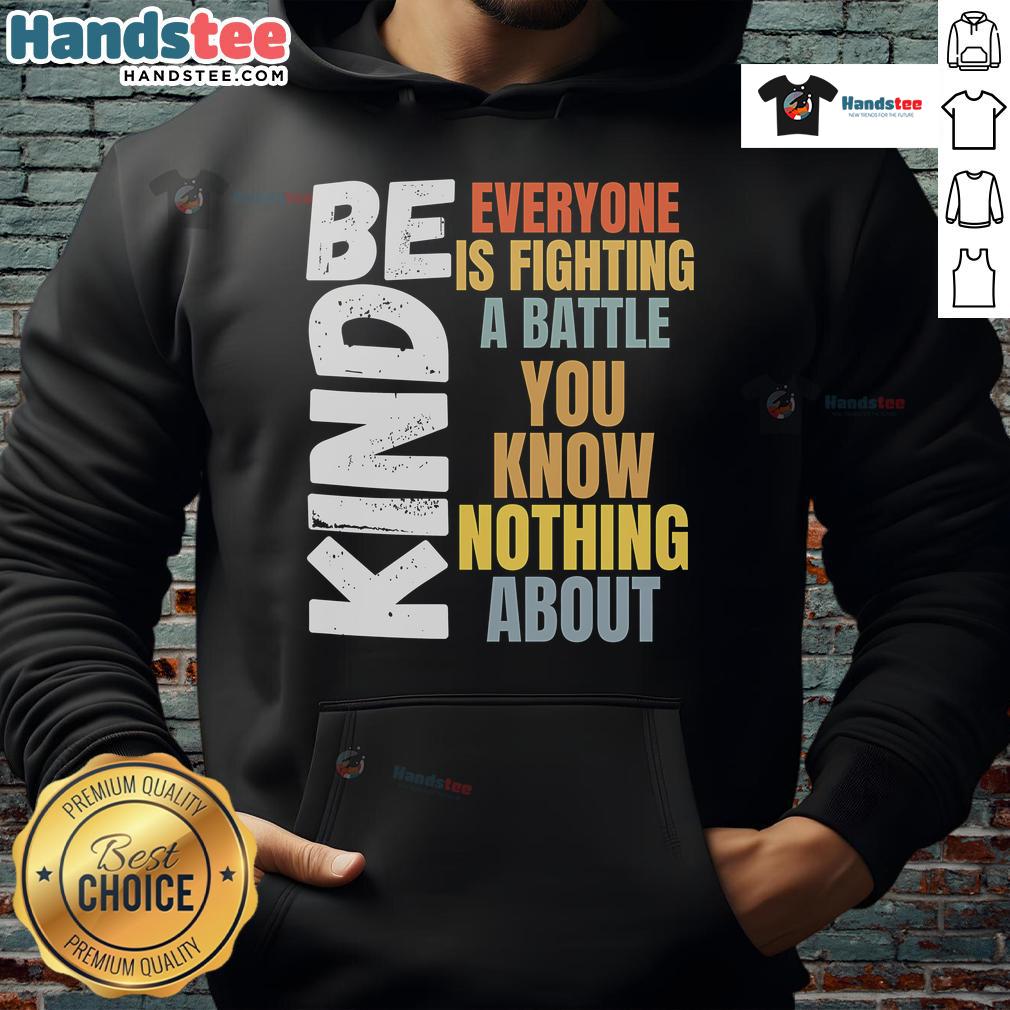 Nice Be Kind hoodie with text 'Everyone is fighting a battle you know nothing about' in a stylish design.
