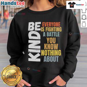 Cozy 'Be Kind' sweatshirt with inspiring quote: 'Everyone is fighting a battle you know nothing about.'