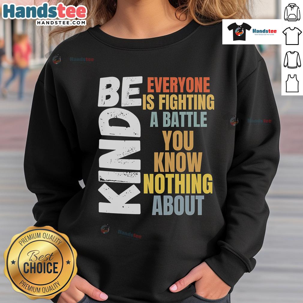 Cozy 'Be Kind' sweatshirt with inspiring quote: 'Everyone is fighting a battle you know nothing about.'