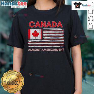 Nice Canada Almost American Eh LOL CanadaUSA blend ladies tee, featuring a stylish design perfect for patriotic Canadian fans.