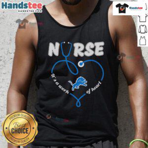 Nice Detroit Lions nurse tank top with 'It's a Work of Heart' design, perfect for fans and healthcare workers.