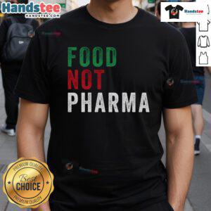 Nice Food Not Pharma Nutraceuticals T-Shirt showcasing organic nutrition message for health enthusiasts.
