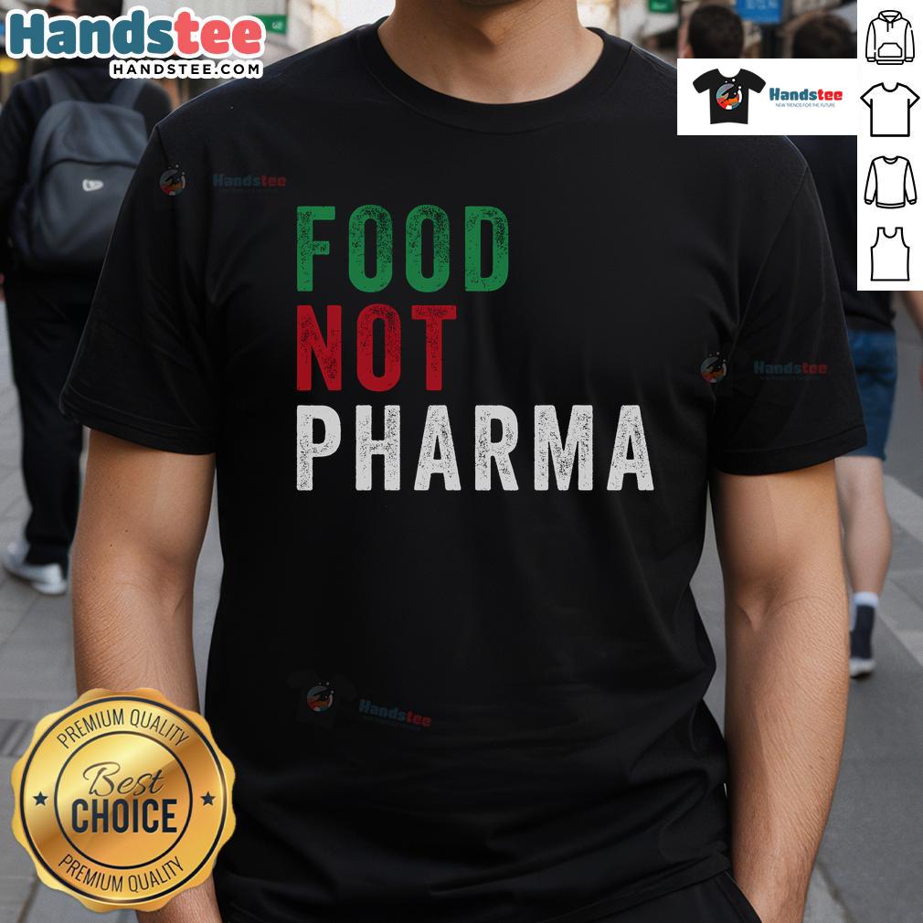 Nice Food Not Pharma Nutraceuticals T-Shirt showcasing organic nutrition message for health enthusiasts.