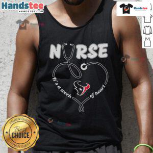 Nice Houston Texans nurse tank top featuring 'It's A Work Of Heart' design, perfect for football fans and healthcare heroes.