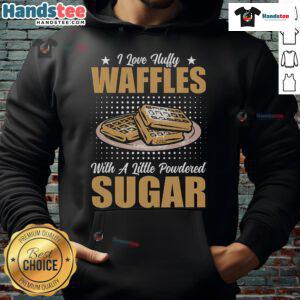 Cozy hoodie reading 'I Love Fluffy Waffles' with powdered sugar design, perfect for waffle lovers.