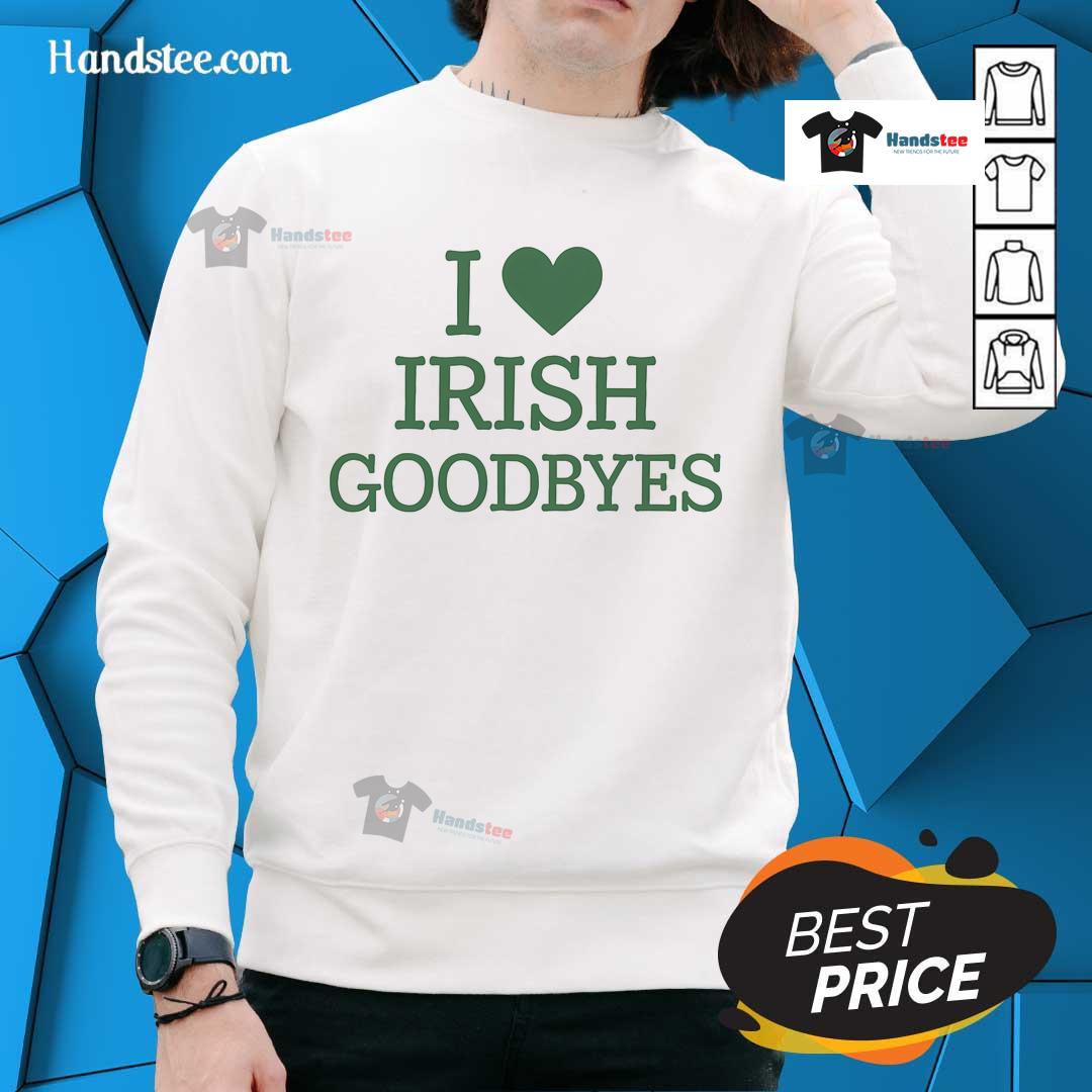 Cozy sweatshirt featuring 'I Love Irish Goodbyes' design, perfect for celebrating Irish culture and goodbyes in style.