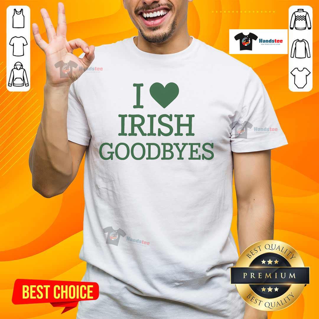 Nice I Love Irish Goodbyes T-Shirt featuring a heart design, perfect for celebrating Irish culture and goodbyes.