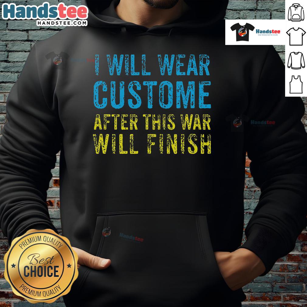 Zelensky hoodie with a bold slogan 'Nice, I Will Wear Custom After This War Will Finish' displayed in vibrant colors.