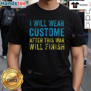 Nice I Will Wear Custom After This War Finishes Zelensky T-Shirt design featuring a bold statement and vibrant colors.