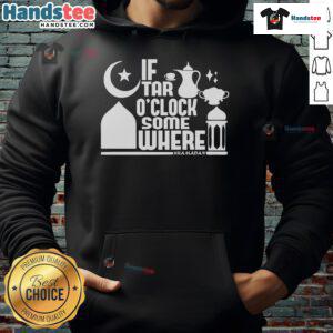 Stylish 'Nice-If-Tar-O-Clock-Somewhere' Ramadan hoodie featuring festive designs for Ramadan celebrations.